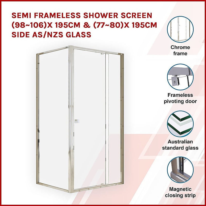 Semi Frameless Shower Screen (98~106)x 195cm & (77~80)x 195cm Side AS/NZS Glass