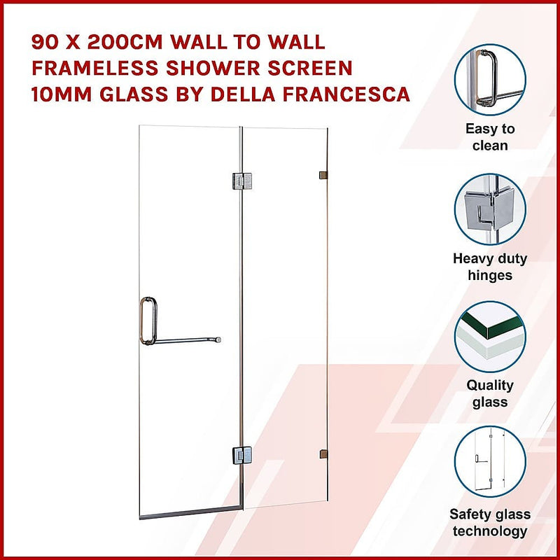 90 x 200cm Wall to Wall Frameless Shower Screen 10mm Glass By Della Francesca